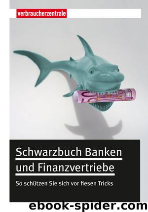 Schwarzbuch Banken und Finanzvertriebe - so schützen Sie sich vor fiesen Tricks by Verbraucherzentrale Nordrhein-Westfalen
