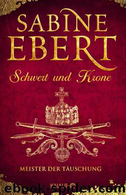 Schwert und Krone – Meister der Täuschung  Roman by Sabine Ebert