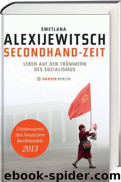 Secondhand-Zeit: Leben auf den Trümmern des Sozialismus (German Edition) by Alexijewitsch Swetlana