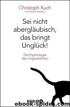 Sei nicht abergläubisch, das bringt Unglück!: Die Psychologie des Unglaublichen (German Edition) by Christoph Kuch & Florian Severin