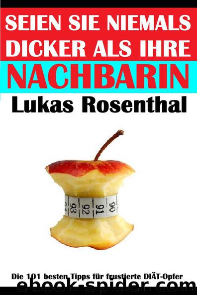 Seien Sie niemals dicker als Ihre Nachbarin (German Edition) by Rosenthal Lukas