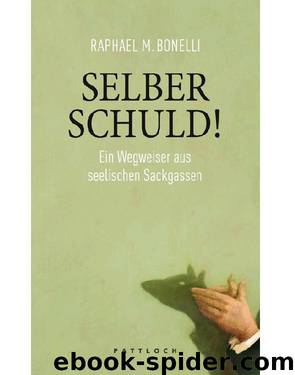 Selber schuld!: Ein Wegweiser aus seelischen Sackgassen (German Edition) by Bonelli Raphael M