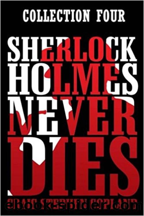 Sherlock Holmes Never Dies- Collection Four by Copland Craig Stephen