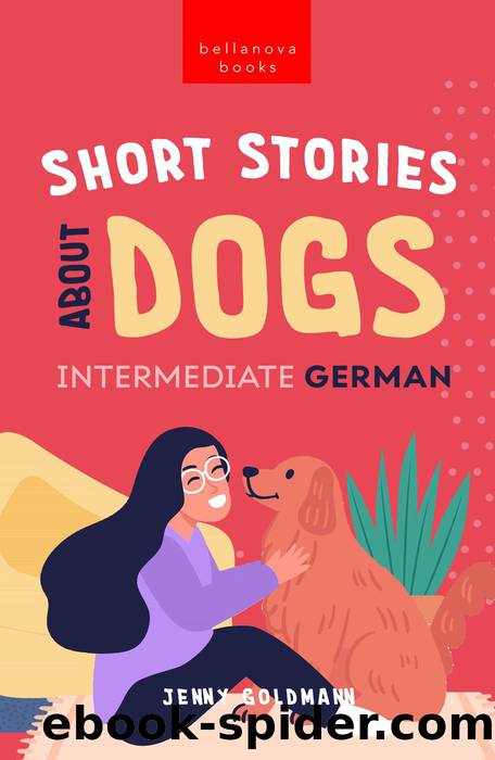 Short Stories about Dogs in Intermediate German (B1-B2 CEFR) by Jenny Goldmann