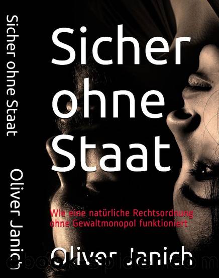 Sicher ohne Staat: Wie eine natürliche Rechtsordnung ohne Gewaltmonopol funktioniert (German Edition) by Oliver Janich