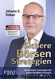Sichere Börsenstrategien: Mit 20 simplen Grundregeln und vier unterschiedlichen Strategien für verschiedene Anlegertypen by Johann C. Köber