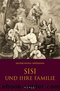 Sisi und ihre Familie by Sigrid-Maria Grössing