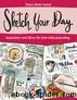 Sketch Your Day - Ideen und Inspiration für dein Daily Journaling by Diana Meier-Soriat