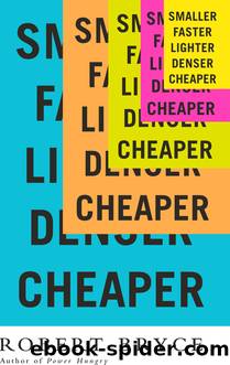 Smaller Faster Lighter Denser Cheaper by Robert Bryce