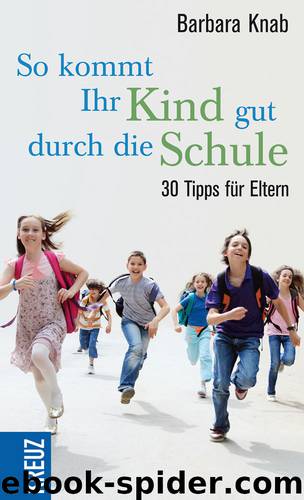 So kommt ihr Kind gut durch die Schule - 30 Tipps für Eltern by Kreuz-Verlag