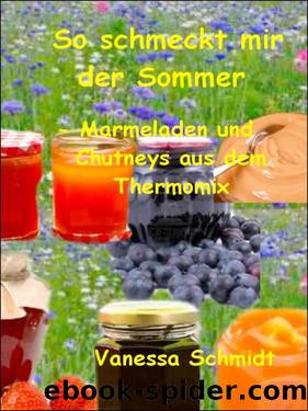 So schmeckt mir der Sommer: - Marmeladen und Cutneys aus dem Thermomix - (German Edition) by Vanessa Schmidt