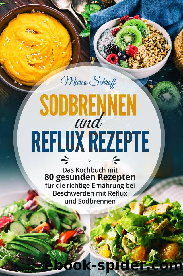 Sodbrennen und Reflux Kochbuch: Das Kochbuch mit 80 gesunden Rezepten für die richtige Ernährung bei Beschwerden mit Reflux und Sodbrennen (German Edition) by Schroff Marco