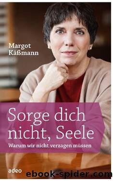 Sorge dich nicht, Seele by Käßmann Margot