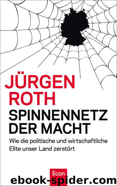 Spinnennetz der Macht: Wie die politische und wirtschaftliche Elite unser Land zerstört (German Edition) by Roth Jürgen