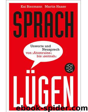 Sprachlügen: Unworte und Neusprech von »Atomruine« bis »zeitnah« (German Edition) by Biermann Kai & Haase Martin