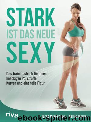 Stark ist das neue sexy: Das Trainingsbuch für einen knackigen Po, straffe Kurven und eine tolle Figur (German Edition) by Contreras Bret & Davis Kellie