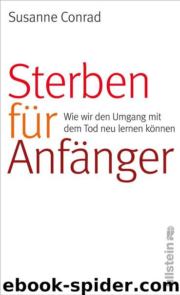 Sterben für Anfänger: Wie wir den Umgang mit dem Tod neu lernen können (German Edition) by Conrad Susanne