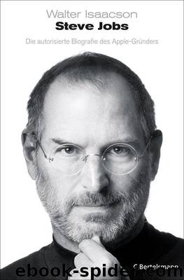 Steve Jobs: Die autorisierte Biografie des Apple-Gründers (German Edition) by Isaacson Walter