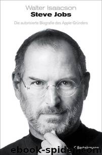 Steve Jobs: Die autorisierte Biografie des Apple-Gründers by Walter Isaacson