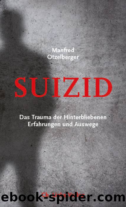 Suizid Â· Das Trauma der Hinterbliebenen Â· Erfahrungen und Auswege by Otzelberger Manfred