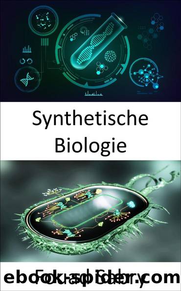 Synthetische Biologie: Umgestaltung von Organismen mit neuen FÃ¤higkeiten by Fouad Sabry