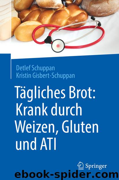 Tägliches Brot: Krank durch Weizen, Gluten und ATI by Detlef Schuppan & Kristin Gisbert-Schuppan