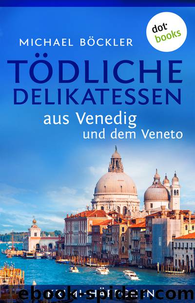 Tödliche Delikatessen aus Venedig und dem Veneto - Krimi-Häppchen by Michael Böckler