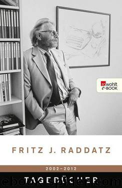 Tagebücher 2002 - 2012 (German Edition) by Fritz J. Raddatz