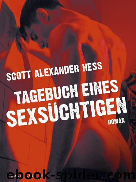 Tagebuch eines Sexsüchtigen by Scott Alexander Hess