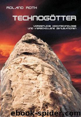 Technogötter: Vorzeitliche Hochtechnologie und verschollene Zivilisationen (German Edition) by Roth Roland