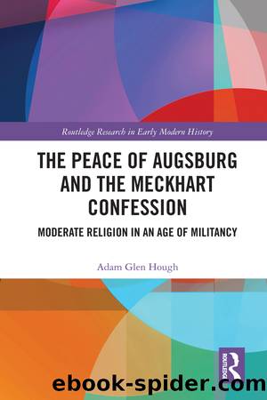 The Peace of Augsburg and the Meckhart Confession by Adam Glen Hough