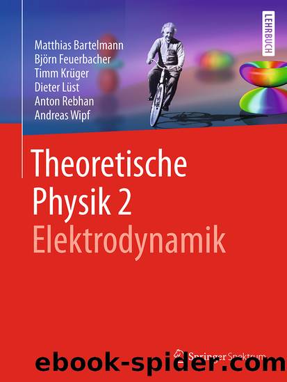 Theoretische Physik 2 | Elektrodynamik by Matthias Bartelmann & Björn Feuerbacher & Timm Krüger & Dieter Lüst & Anton Rebhan & Andreas Wipf