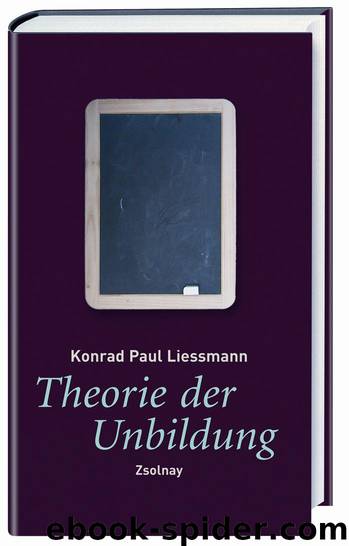 Theorie der Unbildung: Die Irrtümer der Wissensgesellschaft (German Edition) by Liessmann Konrad Paul