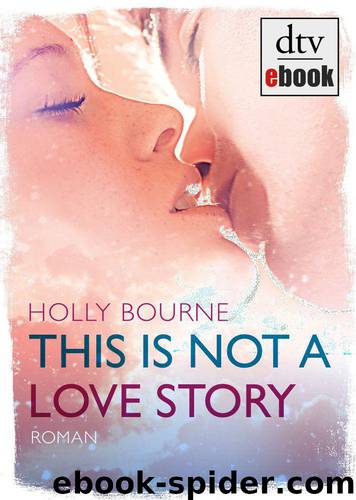 This is not a love story: Roman by Holly Bourne