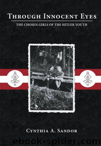 Through Innocent Eyes: The Chosen Girls of the Hitler Youth by Sandor Cynthia A