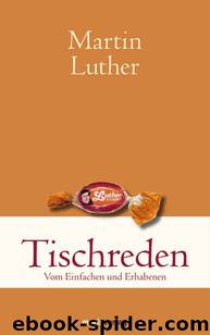Tischreden: Vom Einfachen und Erhabenen (German Edition) by Martin Luther