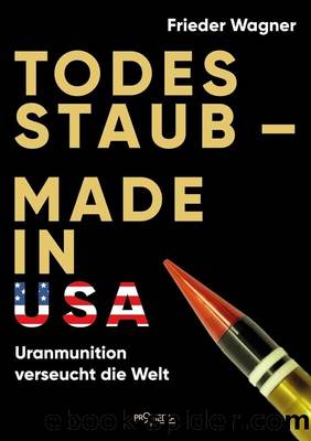 Todesstaub - Made in USA: Uranmunition verseucht die Welt by Frieder Wagner