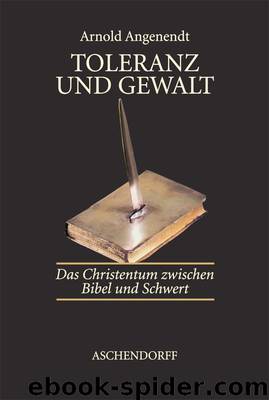 Toleranz und Gewalt - Das Christentum zwischen Bibel und Schwert by Arnold Angenendt