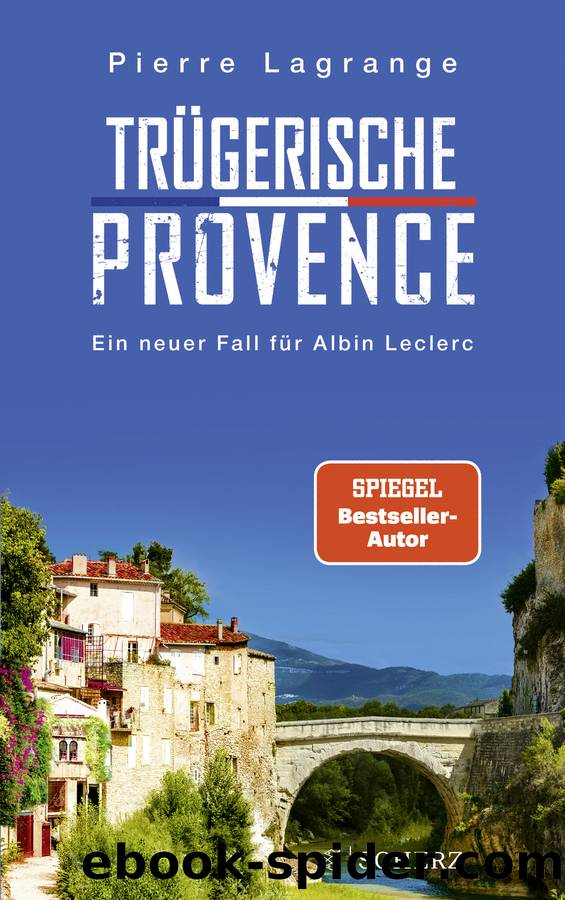 TrÃ¼gerische Provence. Ein neuer Fall fÃ¼r Albin Leclerc by Pierre Lagrange