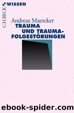 Trauma und Traumafolgestörungen (Beck'sche Reihe) by Andreas Maercker
