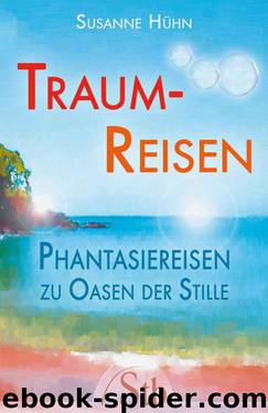 Traumreisen: Fantasiereisen zu Oasen der Stille. Kurze Meditationen und innere Bilder für Ruhe, Gelassenheit und Frieden (German Edition) by Hühn Susanne