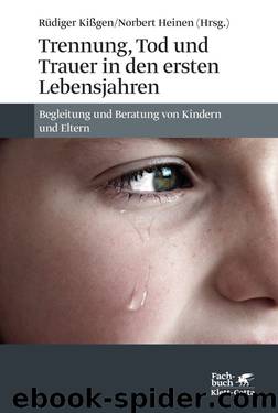 Trennung, Tod und Trauer in den ersten Lebensjahren: Begleitung und Beratung von Kindern und Eltern by Rüdiger Kißgen