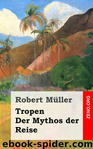 Tropen.+++Der Mythos der Reise by Robert Müller