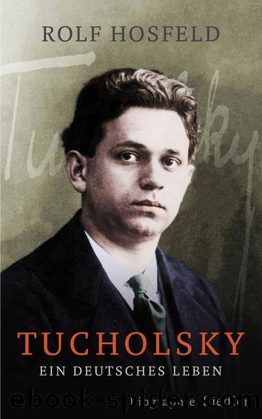 Tucholsky - ein deutsches Leben by Siedler