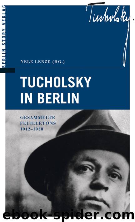 Tucholsky in Berlin - gesammelte Feuilletons 1912 - 1930 by Berlin Story Verlag