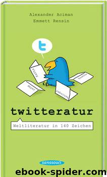 Twitteratur - Weltliteratur in 140 Zeichen by Emmett Rensin & Alexander Aciman