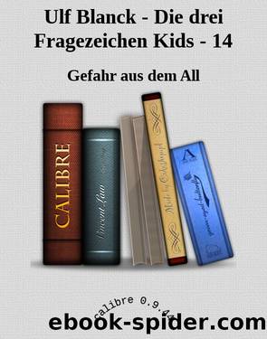 Ulf Blanck - Die drei Fragezeichen Kids - 14 by Gefahr aus dem All