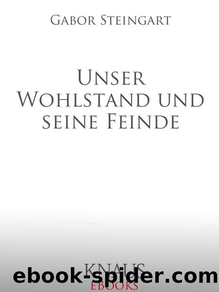 Unser Wohlstand und seine Feinde (German Edition) by Gabor Steingart