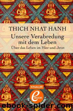 Unsere Verabredung mit dem Leben  Über das Leben im Hier und Jetzt by Thich Nhat Hanh