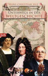 Unterwegs in der Weltgeschichte by Hans-Christian Huf